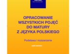 Opracowanie wszystkich pojęć do matury z języka polskiego. Podstawa i rozszerzenie. Część 1.