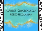 ALFABET - ĆWICZENIA DLA PRZEDSZKOLAKÓW.
