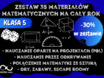 Zestaw materiałów matematycznych na cały rok szkolny dla klasy 5. Projekty, odkrywanie, matematyka i sztuka, gry, zabawy, escape roomy.