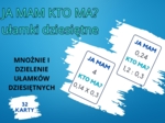 JA MAM KTO MA - ułamki dziesiętne (mnożenie i dzielenie)
