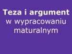 Teza i argument w wypracowaniu maturalnym