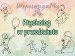 PSYCHOLOG W PRZEDSZKOLU - gazetka informacyjna dla psychologa w przedszkolu