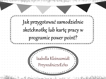 Zapraszam do zakupu dostępu (linku do you tube) do szkolenia "W jaki sposób wykonać samodzielnie sketchnotkę/notatkę/kartę pracy w programie power point?"