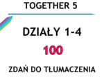 Together 5 działy 1-4 - 100 zdań do tłumaczenia