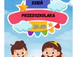 DZIEŃ PRZEDSZKOLAKA + PASOWANIE NA PRZEDSZKOLAKA.