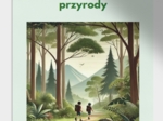 Wycieczka do lasu, parku, rezerwatu. Obserwacja ptaków, roślin, różnorodność biologiczna. Zasady zachowania