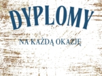 DYPLOMY NA KAŻDĄ OKAZJĘ!