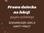 Scenariusze lekcji i karty pracy: Prawa dziecka