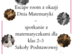 Matematyczny Escape room z okazji Dnia Matematyki - spotkanie z matematyczkami dla klas 2-3 Szkoły Podstawowej