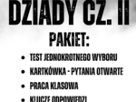 Dziady cz. II - test (pyt.zamknięte), kartkówka (pyt. otwarte), praca klasowa + krzyżówka