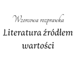 Rozprawka dotycząca wartości i literatury! Do wydruku i pracy na lekcji. HIT!