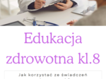 Edukacja zdrowotna kl.8. Jak korzystać ze świadczeń zdrowotnych?