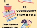 E8 VOCABULARY FROM A TO Z