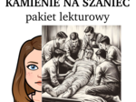 Kamienie na szaniec - pakiet lekturowy