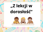 Z lekcji w dorosłość