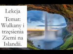 Klasa 6 - Wulkany i trzęsienia Ziemi na Islandii - prezentacja