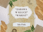 Ida Fink - "zabawa w klucz", "wariat"