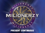 Present Continuous "Milionerzy"