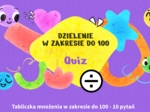 😍Tabliczka mnożenia do 100 - dzielenie interaktywny quiz