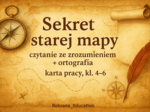🗺️✨ „Sekret starej mapy” – czytanie ze zrozumieniem + ortografia ✍️ (karta pracy, kl. 4–6)