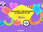 🥰Dodawanie i odejmowanie w zakresie do 100 - interaktywny quiz