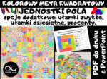Projekt grupowy: KOLOROWY METR KWADRATOWY. Jednostki długości, pole, jednostki pola, opcje dodatkowe: ułamki zwykłe, ułamki dziesiętne, procenty.