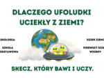 Dlaczego ufoludki uciekły z Ziemi? Skecz, który bawi i uczy.- Dzień Ziemi, Pierwszy Dzień Wiosny, Ekologia