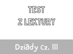 Test z lektury „Dziady cz.. III” | Adam Mickiewicz| Szkoła średnia | 15 pytań ABCD + Klucz + Skala ocen
