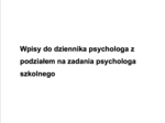Ponad 200 przykładowych wpisów do dziennika psychologa szkolnego z podziałem na zadania psychologa szkolnego