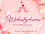 Walentynkowa matematyka kl. VI - VIII
