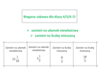 Biegana zabawa. Zamień ułamek niewłaściwy na liczbę mieszaną i na odwrót. Klasa 4/ klasa 5
