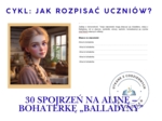 30 spojrzeń na Alinę – bohaterkę „Balladyny”. Cykl: Jak rozpisać uczniów?