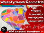 Matematyczne Walentynki. Geometryczny Math & Art Projekt. Trójkąty i czworokąty (rodzaje, pola, obwody, kąty).