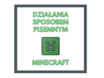 Działania sposobem pisemnym Minecraft :-)