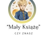 MAŁY KSIĄŻĘ - test, kartkówka ze znajomości lektury