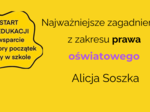 Najważniejsze zagadnienia z zakresu prawa oświatowego dla początkujących nauczycieli – webinar z Alicją Soszką