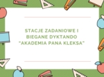 STACJE ZADANIOWE I BIEGANE DYKTANDO AKADEMIA PANA KLEKSA