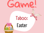 Taboo/ Gra/ Wielkanoc/ Easter/ Warm-up/ Rozgrzewka/ Klasy 4-6/ Klasy 6-8/ Liceum/ SP 4-6/ SP 8/ SP 6-8/ Zabawa