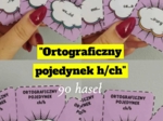 "Ortograficzny pojedynek h/ch" - 90 haseł