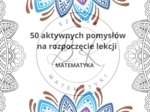 50 aktywnych pomysłów na rozpoczęcie lekcji matematyki