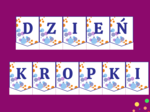 DZIEŃ KROPKI – girlanda – napis – gazetka – szkoła – wersja 4