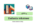 Jak tworzyć zadania dla uczniów? Gotowe zadania tekstowe dla klasy 4 :)