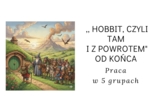Hobbit, czyli tam i z powrotem od końca-praca w 5 grupach