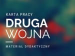 KARTA PRACY - II WOJNA ŚWIATOWA - MATERIAŁ DYDAKTYCZNY