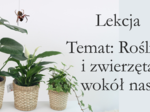 Klasa 4 - Rośliny i zwierzęta wokół nas - prezentacja
