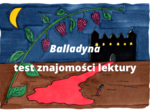 "Balladyna" - test znajomości lektury + wypracowanie
