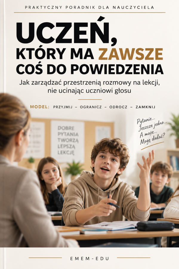 Uczeń, który ma zawsze coś do powiedzenia – poradnik dla nauczyciela: Jak zarządzać przestrzenią rozmowy na lekcji, nie ucinając uczniowi głosu