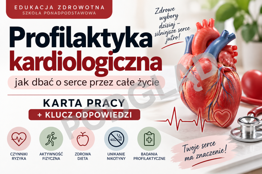 Profilaktyka kardiologiczna – jak dbać o serce przez całe życie | Karta pracy + klucz odpowiedzi, edukacja zdrowotna