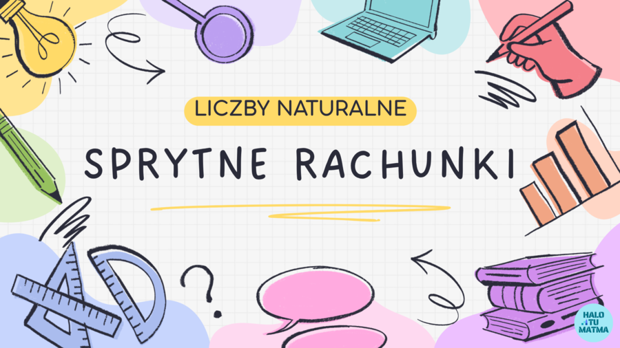 SPRYTNE RACHUNKI. Prezentacja(pdf) Rachunki pamięciowe na liczbach naturalnych. Klasa 5. Klasa 6