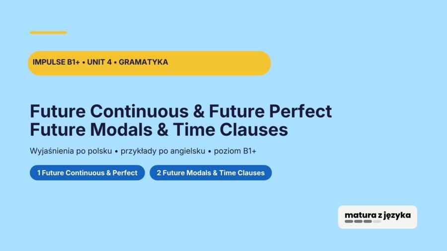 Impulse 3 Unit 4 – prezentacja PowerPoint: Future Continuous i Future Perfect oraz Future modals i time clauses, B1+